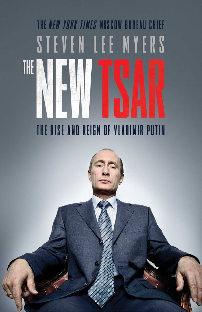 “The New Tsar, The Rise and Reign of Vladimir Putin” by Steven Lee Myers.”
